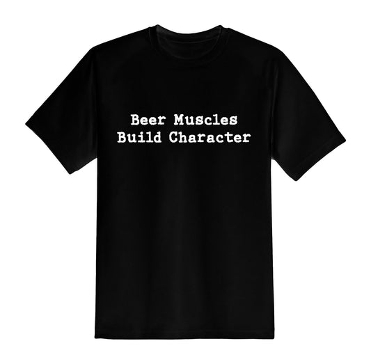 Beer Muscles Build Character T-Shirt